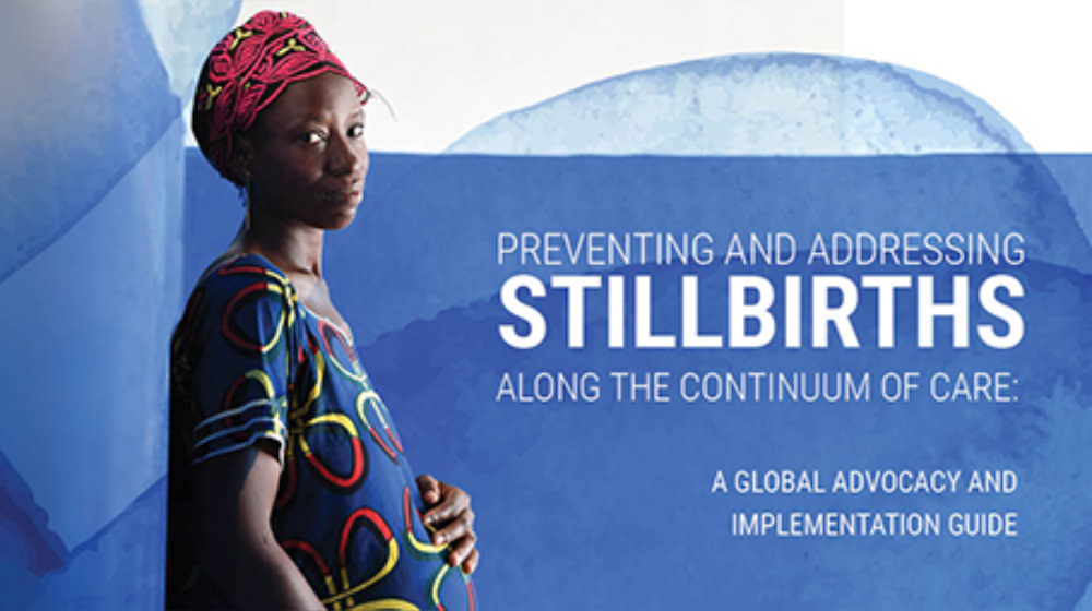 Preventing and addressing stillbirths along the continuum of care: A global advocacy and implementation guide