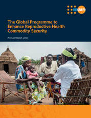 The Global Programme to Enhance Reproductive Health Commodity Security: Annual Report 2012