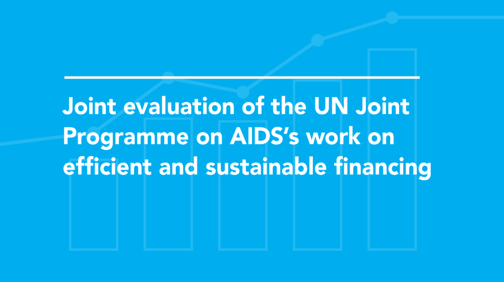 Joint evaluation of the UN Joint Programme on AIDS’s work on efficient and sustainable financing Joint evaluation of the UN Joint Programme on AIDS’s work on efficient and sustainable financing